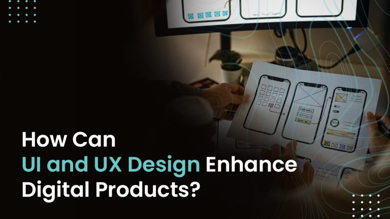 How Can UI and UX Design Enhance Digital Products?