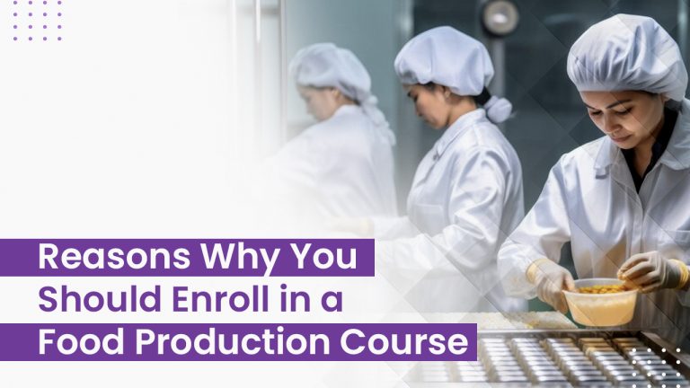 Reasons Why You Should Enroll in a Food Production Course