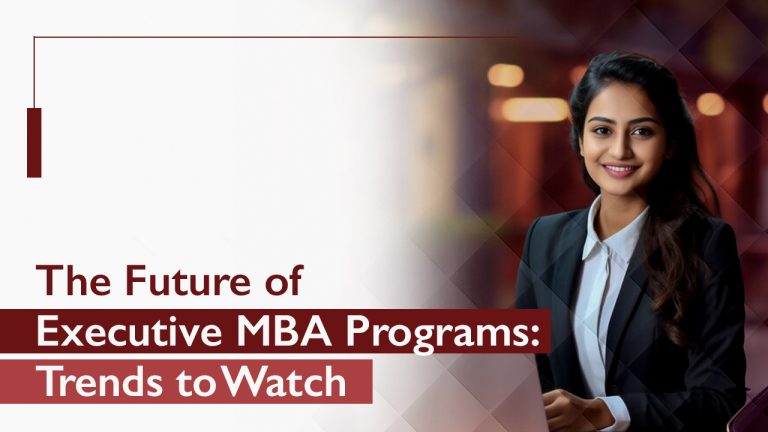 The Future of Executive MBA Programs: Trends to Watch