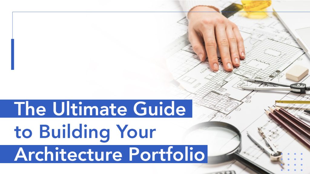 The Ultimate Guide to Building Your Architecture Portfolio
