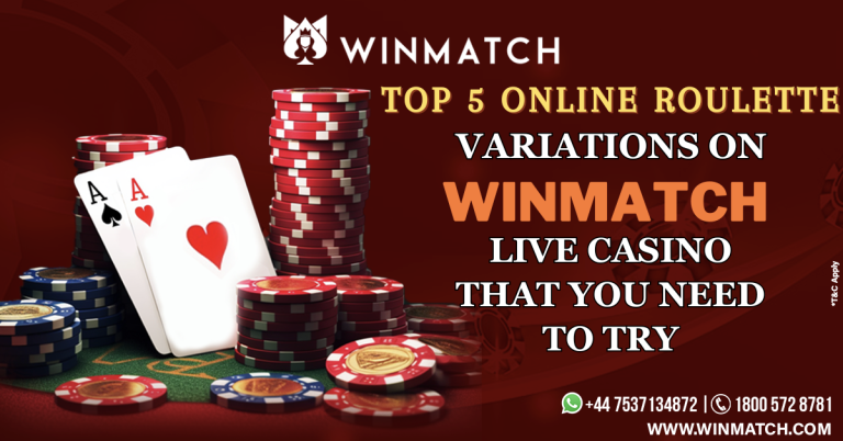 Top 5 Online Roulette Variations on Winmatch Live Casino That You Need to Try